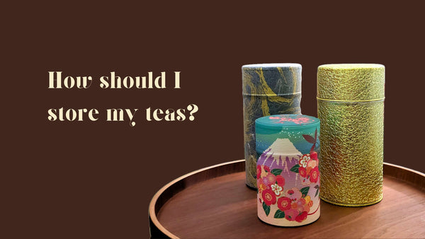 How should I store my teas?